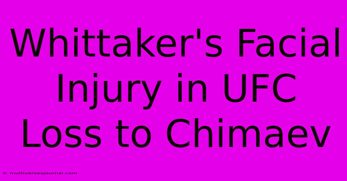 Whittaker's Facial Injury In UFC Loss To Chimaev 