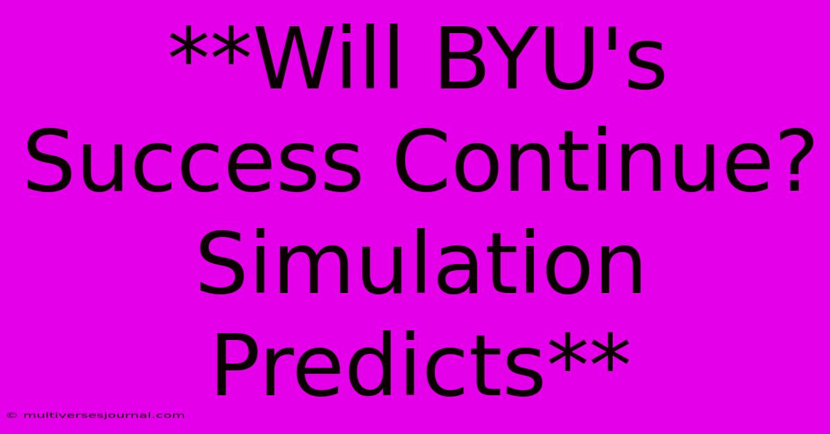 **Will BYU's Success Continue? Simulation Predicts**