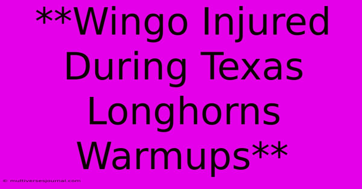 **Wingo Injured During Texas Longhorns Warmups**