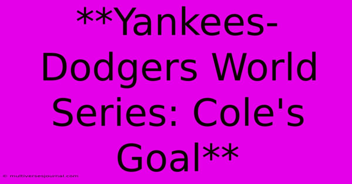 **Yankees-Dodgers World Series: Cole's Goal**